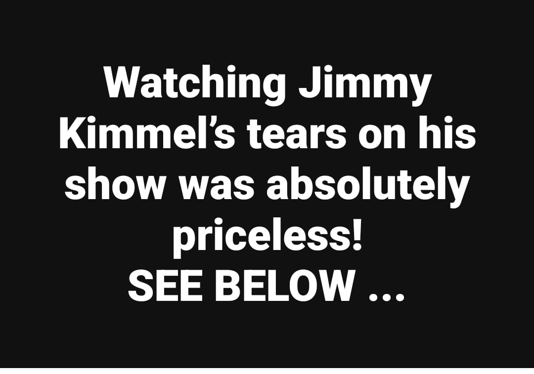 Watching Jimmy Kimmel’s tears on his show was absolutely priceless!