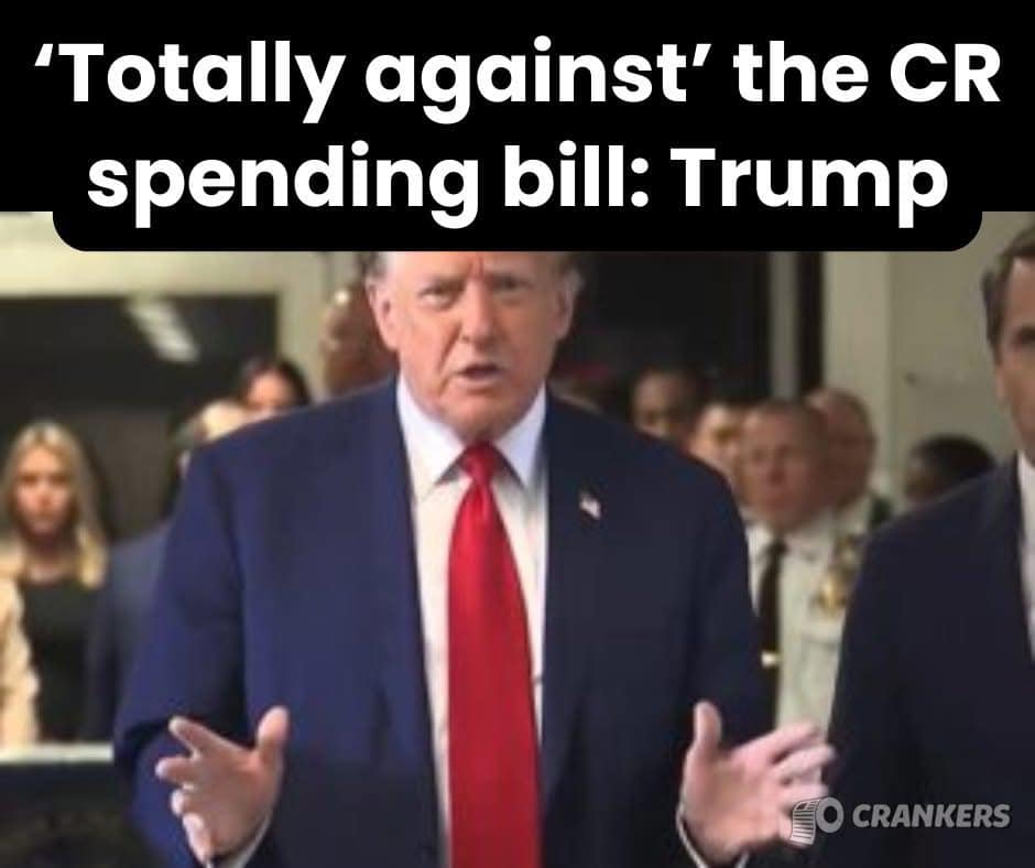 Totally aagainst’ the CR spending bill: Donald Trump