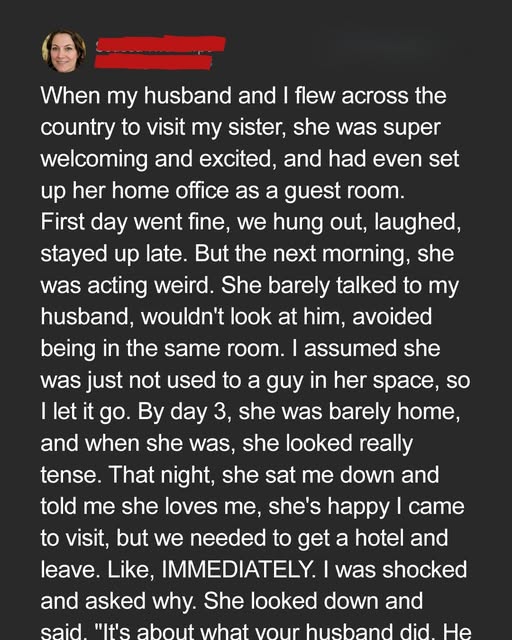 My Husband and I Traveled Across the Country to Visit My Sister, 48 Hours Later, She Told Me to Book a Hotel Because of What He Did