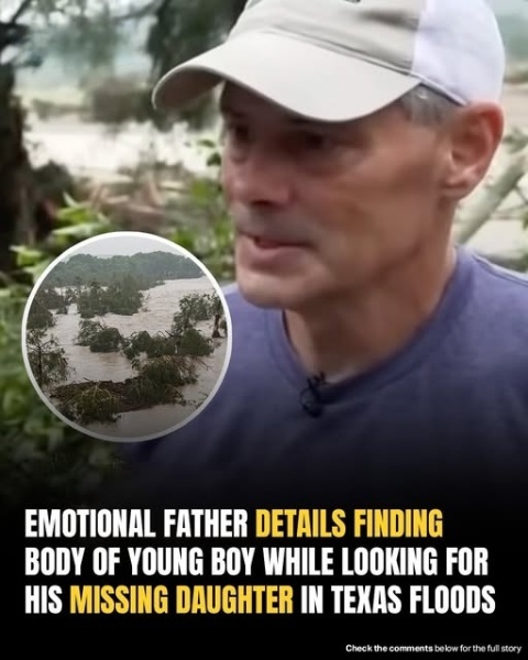 Emotional Father Discovers Boy’s Body While Searching For Missing Daughter In Texas Floods