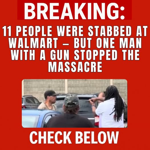 11 People Were Stabbed at Walmart, But One Man with a Gun Stopped the Massacre