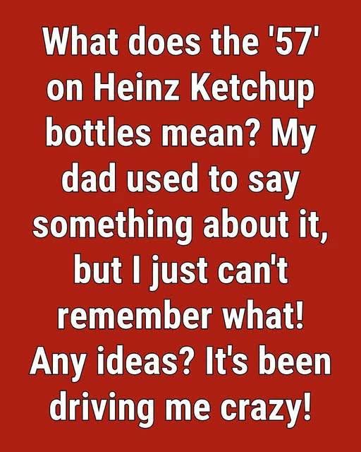 Why Is the Number “57” Printed on Heinz Ketchup Bottles?